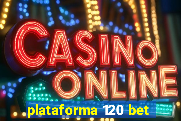 plataforma 120 bet